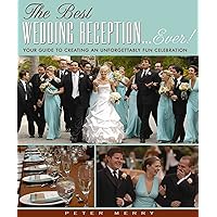 The Best Wedding Reception...Ever!: Your Guide to Creating an Unforgettably Fun Celebration The Best Wedding Reception...Ever!: Your Guide to Creating an Unforgettably Fun Celebration Hardcover