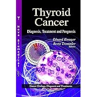 Thyroid Cancer: Diagnosis, Treatment and Prognosis (Cancer Etiology, Diagnosis and Treatments) Thyroid Cancer: Diagnosis, Treatment and Prognosis (Cancer Etiology, Diagnosis and Treatments) Hardcover