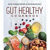 Gut Healthy Cookbook: Recipes to Manage Symptoms, Eat Better and Feel Great Gut Healthy Cookbook: Recipes to Manage Symptoms, Eat Better and Feel Great Paperback Hardcover