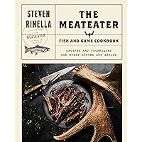 The MeatEater Fish and Game Cookbook: Recipes and Techniques for Every Hunter and Angler The MeatEater Fish and Game Cookbook: Recipes and Techniques for Every Hunter and Angler Hardcover Kindle Spiral-bound