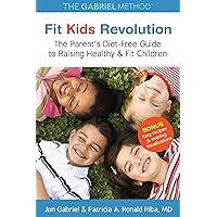 Fit Kids Revolution: The Parent's Diet-Free Guide to Raising Healthy & Fit Children Fit Kids Revolution: The Parent's Diet-Free Guide to Raising Healthy & Fit Children Paperback