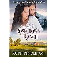 Love At Rosecrown Ranch: Rosecrown Ranch Book One Love At Rosecrown Ranch: Rosecrown Ranch Book One Kindle Paperback
