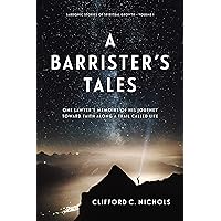 A Barrister's Tales: One Lawyer's Memoirs of His Journey Toward Faith along a Trail Called Life