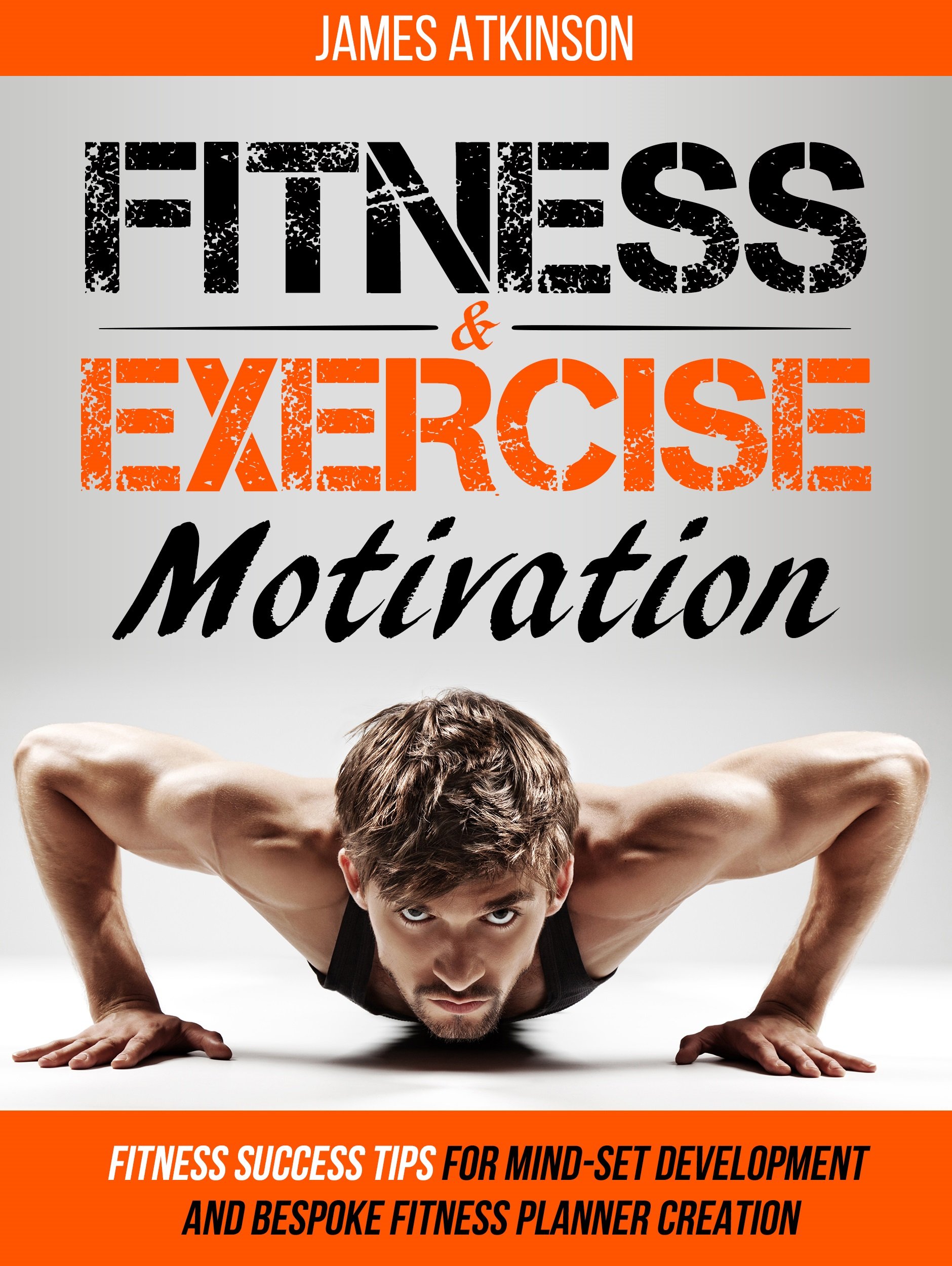 Fitness & Exercise Motivation: Fitness Success Tips for Mindset Development and Personal Fitness Planner Creation (Home Workout, Weight Loss & Fitness Success)