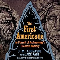 The First Americans: In Pursuit of Archaeology's Greatest Mystery The First Americans: In Pursuit of Archaeology's Greatest Mystery Audible Audiobook Hardcover Kindle Paperback Audio CD