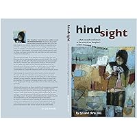 Hindsight: What We Wish We'd Known at the Onset of Our Daughter's Sudden Descent into Anorexia Hindsight: What We Wish We'd Known at the Onset of Our Daughter's Sudden Descent into Anorexia Kindle Paperback