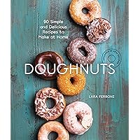 Doughnuts: 90 Simple and Delicious Recipes to Make at Home Doughnuts: 90 Simple and Delicious Recipes to Make at Home Paperback Kindle Hardcover