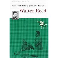 Vanquishing yellow fever: Walter Reed Vanquishing yellow fever: Walter Reed Kindle Hardcover