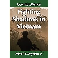 Fighting Shadows in Vietnam: A Combat Memoir Fighting Shadows in Vietnam: A Combat Memoir Kindle Paperback