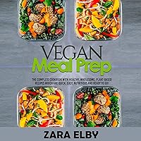 Vegan Meal Prep: The Complete Cookbook with Healthy, Wholesome, Plant-Based Recipes Which Are Quick, Easy, Nutritious and Ready to Go! Vegan Meal Prep: The Complete Cookbook with Healthy, Wholesome, Plant-Based Recipes Which Are Quick, Easy, Nutritious and Ready to Go! Audible Audiobook