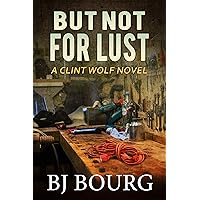 But Not For Lust: A Clint Wolf Novel (Clint Wolf Mystery Series Book 19) But Not For Lust: A Clint Wolf Novel (Clint Wolf Mystery Series Book 19) Kindle