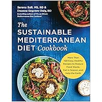 The Sustainable Mediterranean Diet Cookbook: More Than 100 Easy, Healthy Recipes to Reduce Food Waste, Eat in Season, and Help the Earth The Sustainable Mediterranean Diet Cookbook: More Than 100 Easy, Healthy Recipes to Reduce Food Waste, Eat in Season, and Help the Earth Kindle Paperback
