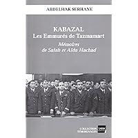 Kabazal - Les Emmurés de Tazmamart: Mémoires de Salah et Aïda Hachad (French Edition) Kabazal - Les Emmurés de Tazmamart: Mémoires de Salah et Aïda Hachad (French Edition) Kindle