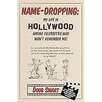 Name-Dropping:: My Life in Hollywood Among Celebrities Who Won't Remember Me! Name-Dropping:: My Life in Hollywood Among Celebrities Who Won't Remember Me! Kindle Paperback