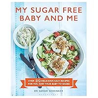 My Sugar Free Baby and Me: Over 80 Delicious Easy Recipes for You and Your Baby to Share My Sugar Free Baby and Me: Over 80 Delicious Easy Recipes for You and Your Baby to Share Kindle Hardcover