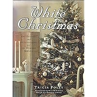 White Christmas: Decorating and Entertaining for the Holiday Season White Christmas: Decorating and Entertaining for the Holiday Season Hardcover