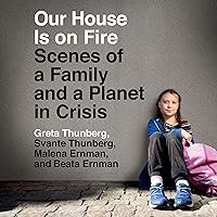 Our House Is on Fire: Scenes of a Family and a Planet in Crisis Our House Is on Fire: Scenes of a Family and a Planet in Crisis Audible Audiobook Paperback Kindle Hardcover