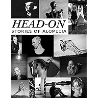 Head-On Stories of Alopecia: Inspiring Hair Loss Stories and Beautiful Photos Head-On Stories of Alopecia: Inspiring Hair Loss Stories and Beautiful Photos Kindle Paperback