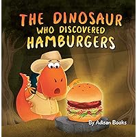 The Dinosaur Who Discovered Hamburgers (The Animal Who...) The Dinosaur Who Discovered Hamburgers (The Animal Who...) Paperback Kindle Hardcover