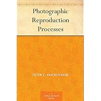 Photographic Reproduction Processes Photographic Reproduction Processes Kindle Paperback MP3 CD Library Binding