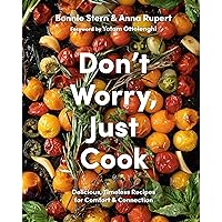 Don't Worry, Just Cook: Delicious, Timeless Recipes for Comfort and Connection Don't Worry, Just Cook: Delicious, Timeless Recipes for Comfort and Connection Hardcover Kindle