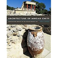 Architecture of Minoan Crete: Constructing Identity in the Aegean Bronze Age Architecture of Minoan Crete: Constructing Identity in the Aegean Bronze Age Kindle Paperback Hardcover