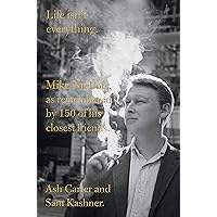 Life isn't everything: Mike Nichols, as remembered by 150 of his closest friends. Life isn't everything: Mike Nichols, as remembered by 150 of his closest friends. Hardcover Kindle Audible Audiobook Paperback