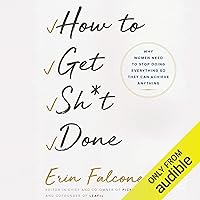 How to Get Sh*t Done: Why Women Need to Stop Doing Everything So They Can Achieve Anything How to Get Sh*t Done: Why Women Need to Stop Doing Everything So They Can Achieve Anything Audible Audiobook Paperback Kindle Hardcover