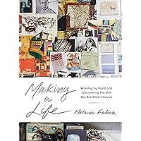 Making a Life: Working by Hand and Discovering the Life You Are Meant to Live Making a Life: Working by Hand and Discovering the Life You Are Meant to Live Hardcover Kindle