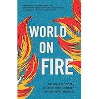 World on Fire: Walking in the Wisdom of Christ When Everyone’s Fighting About Everything World on Fire: Walking in the Wisdom of Christ When Everyone’s Fighting About Everything Paperback Kindle
