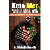 Keto Diet: Before You Fail Another Diet Read This - Meal Plan and Diet Recipes Included: Keto Diet Explained to Eat Fat and Live Thin