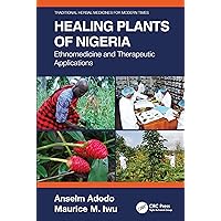 Healing Plants of Nigeria: Ethnomedicine and Therapeutic Applications (Traditional Herbal Medicines for Modern Times) Healing Plants of Nigeria: Ethnomedicine and Therapeutic Applications (Traditional Herbal Medicines for Modern Times) Paperback Kindle Hardcover