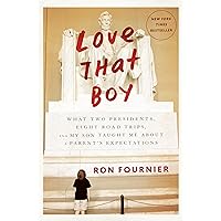 Love That Boy: What Two Presidents, Eight Road Trips, and My Son Taught Me About a Parent's Expectations Love That Boy: What Two Presidents, Eight Road Trips, and My Son Taught Me About a Parent's Expectations Kindle Hardcover Audible Audiobook Paperback Audio CD