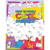 How to Draw Cute Animals: Easy Step by Step Drawing for Kids - 30 Pretty Animals in 5 Simple Steps (I Can Draw Book 1)