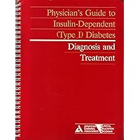 Physicians Guide to Insulin-Dependent (TYPE 1 DIABETES : DIAGNOSIS AND TREATMENT)