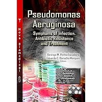 Pseudomonas Aeruginosa: Symptoms of Infection, Antibiotic Resistance and Treatment (Bacteriology Research Developments: Allergies and Infestious Diseases) Pseudomonas Aeruginosa: Symptoms of Infection, Antibiotic Resistance and Treatment (Bacteriology Research Developments: Allergies and Infestious Diseases) Hardcover