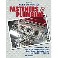 High Performance Fasteners and Plumbing: A Guide to Nuts, Bolts, Fuel, Brake, Oil and Coolant Lines, Hoses, Clamps, Racing Hardware and Plumbing Techniques High Performance Fasteners and Plumbing: A Guide to Nuts, Bolts, Fuel, Brake, Oil and Coolant Lines, Hoses, Clamps, Racing Hardware and Plumbing Techniques Kindle Paperback