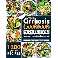 The Cirrhosis Cookbook: 1200 Days of Healthy and Delicious Recipes to Improve Your Health with no Stress | 30 Day Cirrhosis-Friendly Meal Plan The Cirrhosis Cookbook: 1200 Days of Healthy and Delicious Recipes to Improve Your Health with no Stress | 30 Day Cirrhosis-Friendly Meal Plan Kindle Paperback