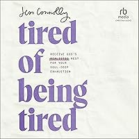 Tired of Being Tired: Receive God's Realistic Rest for Your Soul-Deep Exhaustion Tired of Being Tired: Receive God's Realistic Rest for Your Soul-Deep Exhaustion Paperback Audible Audiobook Kindle Hardcover Audio CD