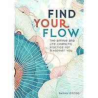 Find Your Flow: The Simple and Life-Changing Practice for a Happier You (Volume 11) (Live Well, 11) Find Your Flow: The Simple and Life-Changing Practice for a Happier You (Volume 11) (Live Well, 11) Hardcover