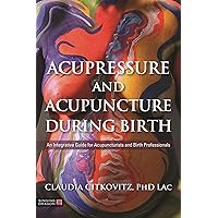 Acupressure and Acupuncture during Birth Acupressure and Acupuncture during Birth Paperback Kindle
