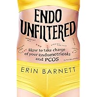 Endo Unfiltered: How to take charge of your endometriosis and PCOS Endo Unfiltered: How to take charge of your endometriosis and PCOS Paperback Kindle