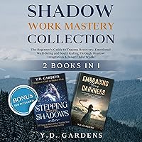 Shadow Work Mastery Collection: The Beginner’s Guide to Trauma Recovery, Emotional Well-Being and Soul Healing Through Shadow Integration & Inner Child Work Shadow Work Mastery Collection: The Beginner’s Guide to Trauma Recovery, Emotional Well-Being and Soul Healing Through Shadow Integration & Inner Child Work Audible Audiobook Kindle Hardcover Paperback