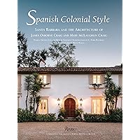 Spanish Colonial Style: Santa Barbara and the Architecture of James Osborne Craig and Mary McLaughlin Craig Spanish Colonial Style: Santa Barbara and the Architecture of James Osborne Craig and Mary McLaughlin Craig Hardcover