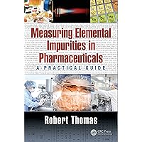 Measuring Elemental Impurities in Pharmaceuticals: A Practical Guide (Practical Spectroscopy Book 40) Measuring Elemental Impurities in Pharmaceuticals: A Practical Guide (Practical Spectroscopy Book 40) Kindle Hardcover Paperback