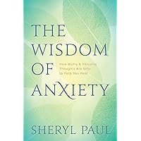 The Wisdom of Anxiety: How Worry and Intrusive Thoughts Are Gifts to Help You Heal The Wisdom of Anxiety: How Worry and Intrusive Thoughts Are Gifts to Help You Heal Kindle Audible Audiobook Paperback Audio CD