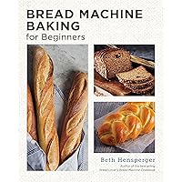 Bread Machine Baking for Beginners: Effortless Perfect Bread (New Shoe Press) Bread Machine Baking for Beginners: Effortless Perfect Bread (New Shoe Press) Paperback Kindle