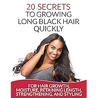 Hair: 20 Secrets To Growing Long Black Hair Quickly: For Hair Growth, Moisture, Retaining Length, Strengthening, And Styling (Natural Hair Care) Hair: 20 Secrets To Growing Long Black Hair Quickly: For Hair Growth, Moisture, Retaining Length, Strengthening, And Styling (Natural Hair Care) Kindle