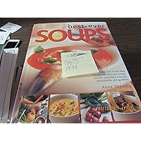 Best Ever Soups: Over 200 Brand New Recipies for Delicious Soups, Broths, Chowders, Bisques, Consommes Best Ever Soups: Over 200 Brand New Recipies for Delicious Soups, Broths, Chowders, Bisques, Consommes Hardcover