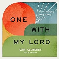 One with My Lord: The Life-Changing Reality of Being in Christ One with My Lord: The Life-Changing Reality of Being in Christ Paperback Kindle Audible Audiobook